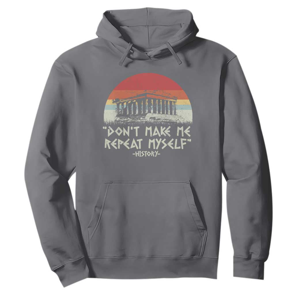 Funny History Don't Make Me Repeat Myself Hoodie TS09 Charcoal Print Your Wear