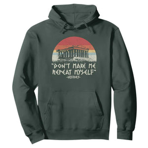 Funny History Don't Make Me Repeat Myself Hoodie TS09 Dark Forest Green Print Your Wear