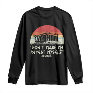 Funny History Don't Make Me Repeat Myself Long Sleeve Shirt TS09 Black Print Your Wear