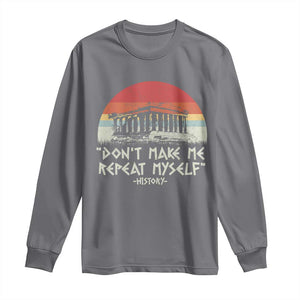 Funny History Don't Make Me Repeat Myself Long Sleeve Shirt TS09 Charcoal Print Your Wear