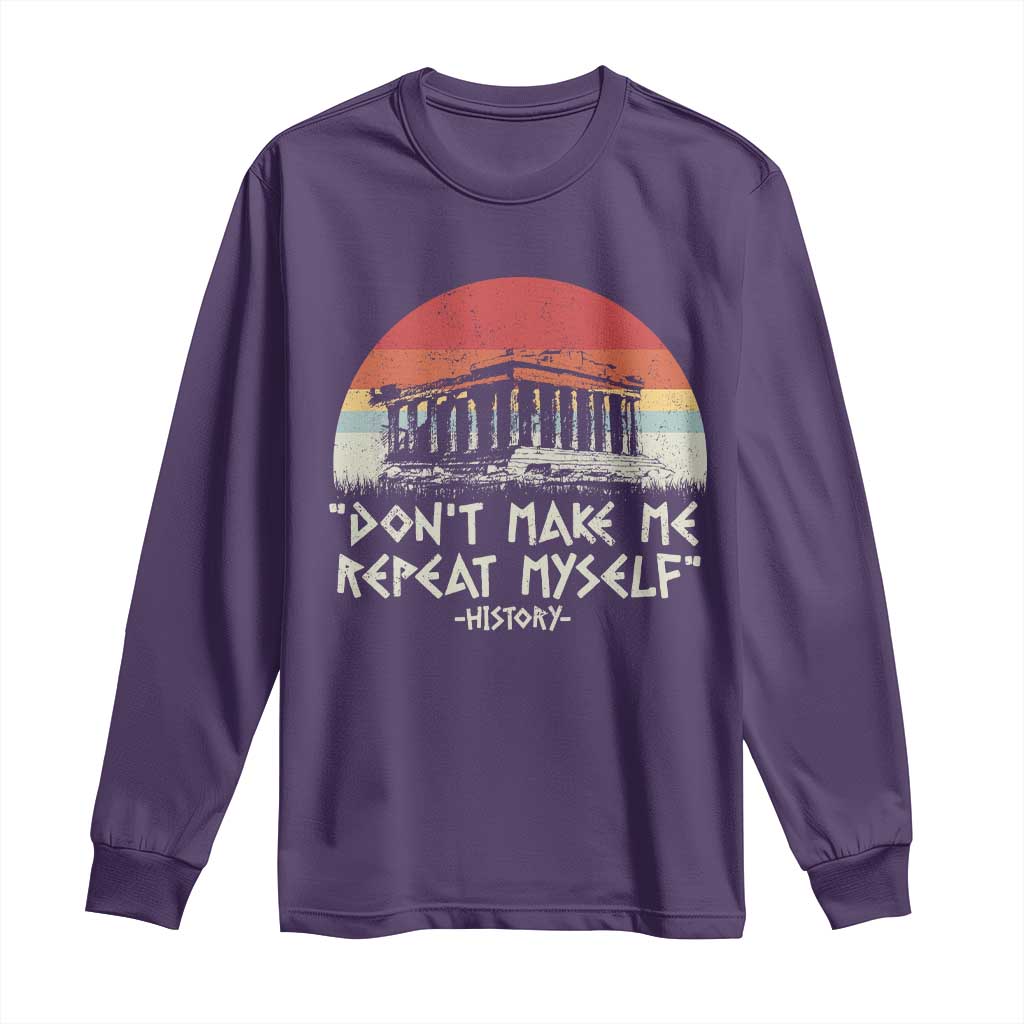 Funny History Don't Make Me Repeat Myself Long Sleeve Shirt TS09 Purple Print Your Wear