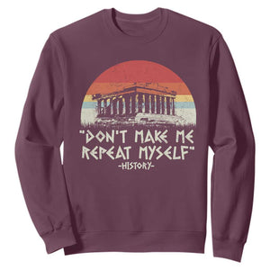 Funny History Don't Make Me Repeat Myself Sweatshirt TS09 Maroon Print Your Wear