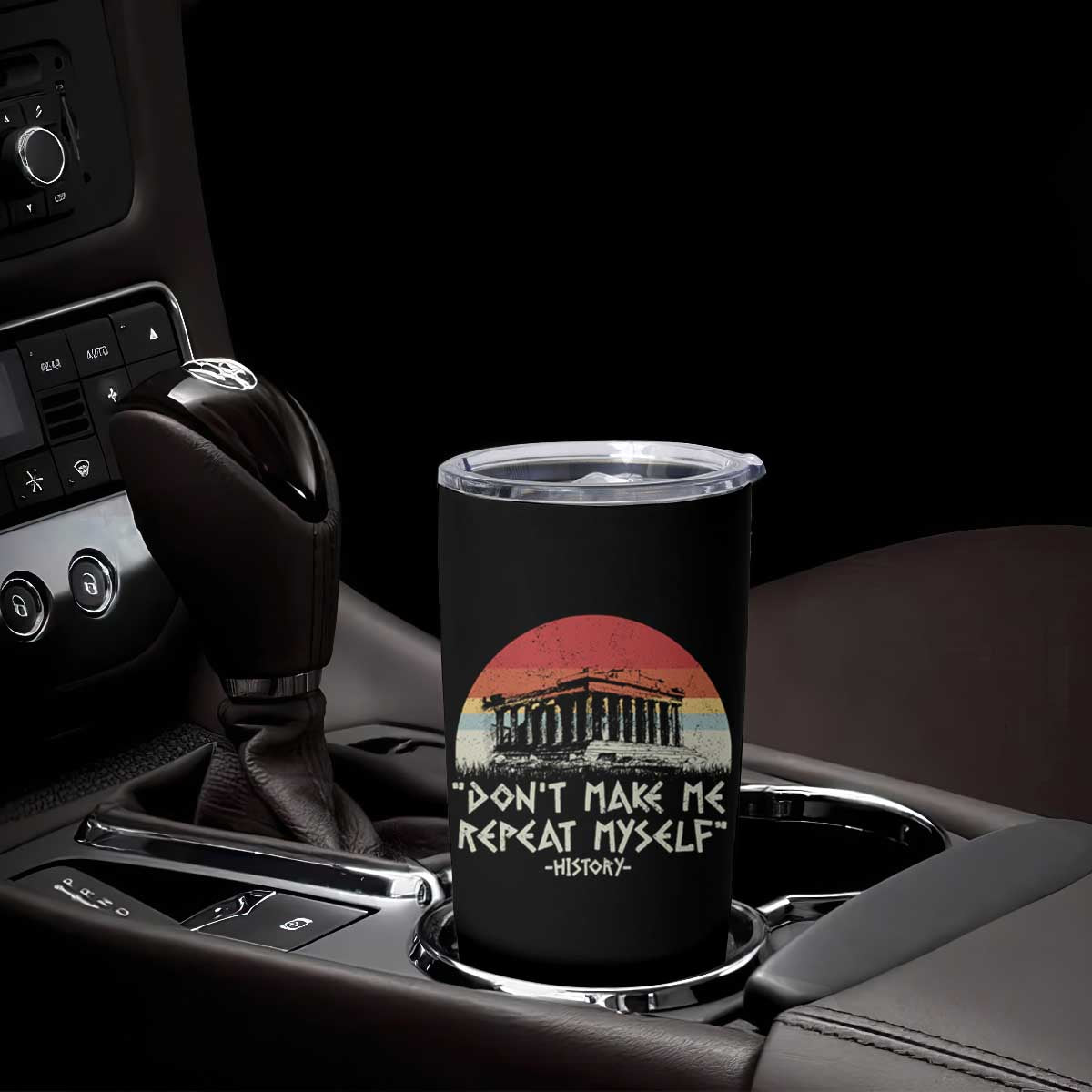 Funny History Don't Make Me Repeat Myself Tumbler Cup TS09 Print Your Wear