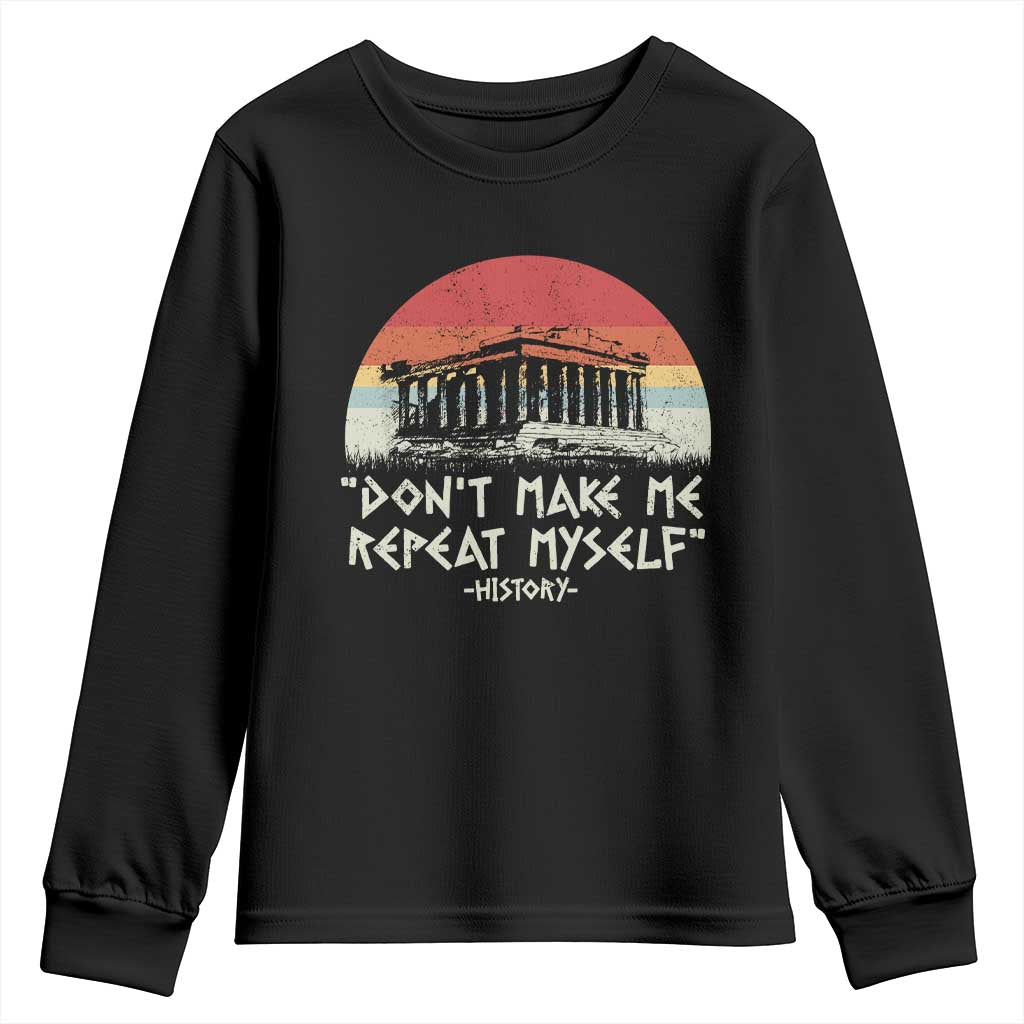Funny History Don't Make Me Repeat Myself Youth Sweatshirt TS09 Black Print Your Wear