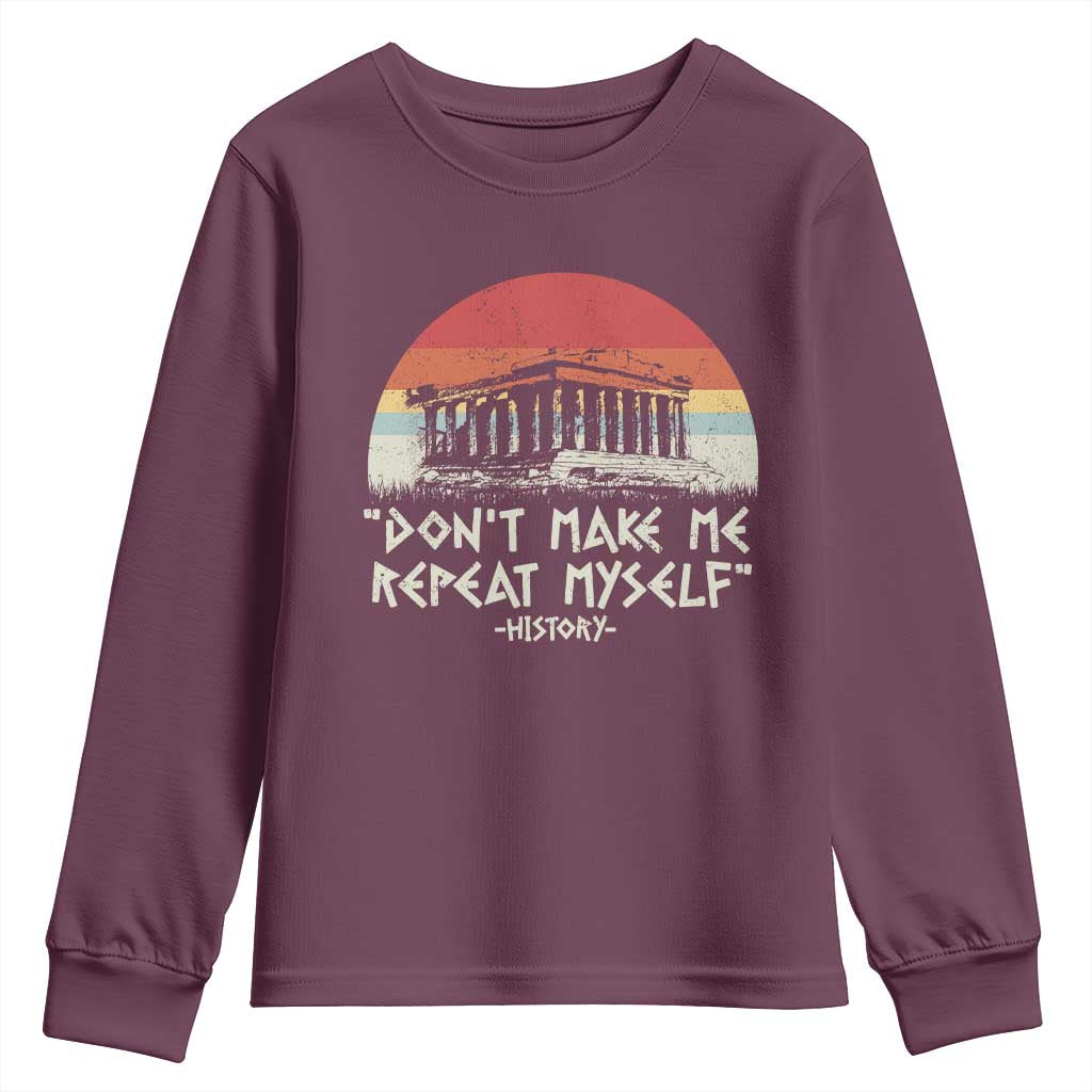 Funny History Don't Make Me Repeat Myself Youth Sweatshirt TS09 Maroon Print Your Wear