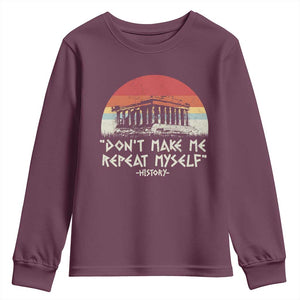 Funny History Don't Make Me Repeat Myself Youth Sweatshirt TS09 Maroon Print Your Wear