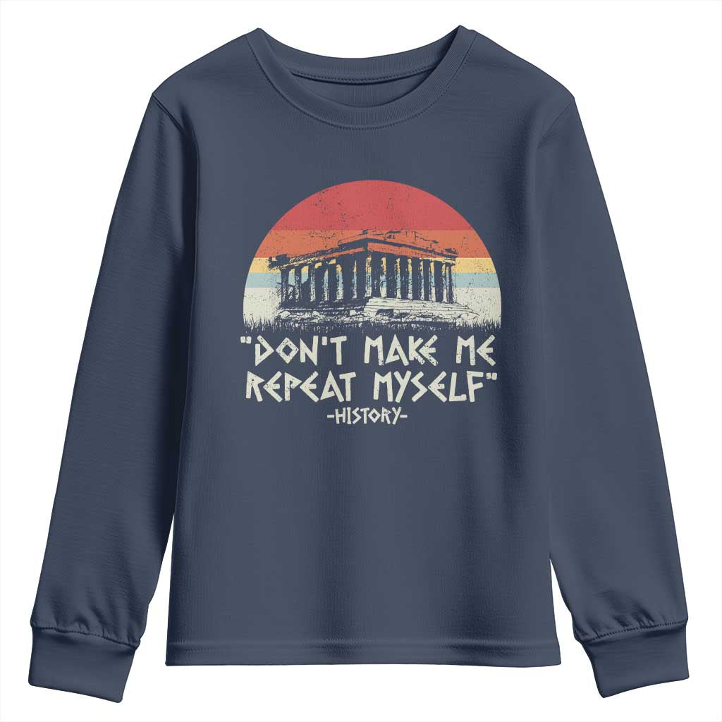 Funny History Don't Make Me Repeat Myself Youth Sweatshirt TS09 Navy Print Your Wear