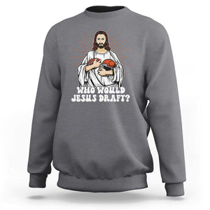 Funny Fantasy Football Sweatshirt Who Would Jesus Draft TS09 Charcoal Print Your Wear