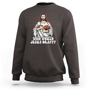 Funny Fantasy Football Sweatshirt Who Would Jesus Draft TS09 Dark Chocolate Print Your Wear