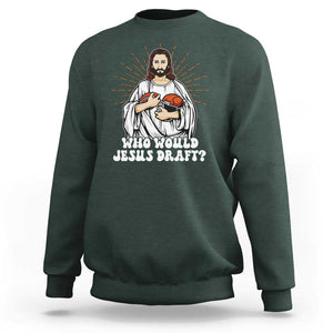 Funny Fantasy Football Sweatshirt Who Would Jesus Draft TS09 Dark Forest Green Print Your Wear