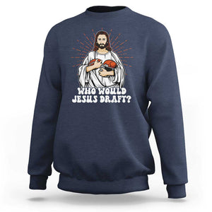 Funny Fantasy Football Sweatshirt Who Would Jesus Draft TS09 Navy Print Your Wear