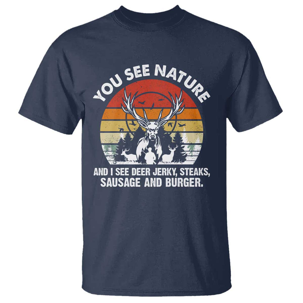 Funny Hunting T Shirt You See Nature I See Deer Jerky TS09 Navy Print Your Wear