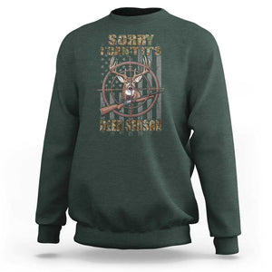 Funny Hunting Sweatshirt Sorry I Can't It's Deer Season TS09 Dark Forest Green Print Your Wear