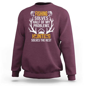 Funny Hunting Sweatshirt Fishing Solves Half Of Problems Hunting Solves The Rest TS09 Maroon Print Your Wear