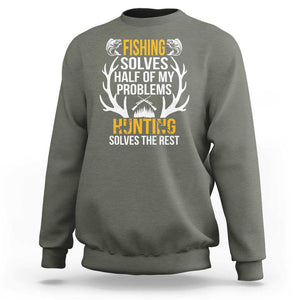 Funny Hunting Sweatshirt Fishing Solves Half Of Problems Hunting Solves The Rest TS09 Military Green Print Your Wear