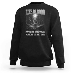 Funny Hunting Sweatshirt Life Is Good Coyote Hunting Makes It Better Coyote Hunting TS09 Black Print Your Wear