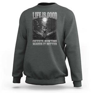 Funny Hunting Sweatshirt Life Is Good Coyote Hunting Makes It Better Coyote Hunting TS09 Dark Heather Print Your Wear