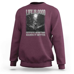 Funny Hunting Sweatshirt Life Is Good Coyote Hunting Makes It Better Coyote Hunting TS09 Maroon Print Your Wear