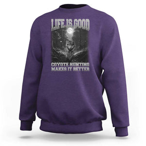 Funny Hunting Sweatshirt Life Is Good Coyote Hunting Makes It Better Coyote Hunting TS09 Purple Print Your Wear