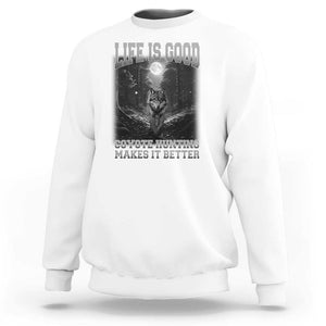 Funny Hunting Sweatshirt Life Is Good Coyote Hunting Makes It Better Coyote Hunting TS09 White Print Your Wear