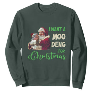 Funny I Want A Moo Deng For Christmas Sweatshirt TS09 Dark Forest Green Print Your Wear