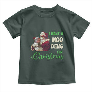 Funny I Want A Moo Deng For Christmas Toddler T Shirt TS09 Dark Forest Green Print Your Wear