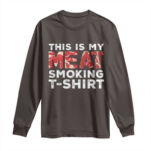 Funny This Is My Meat Smoking Long Sleeve Shirt Grilling BBQ Lover TS09 Dark Chocolate Print Your Wear