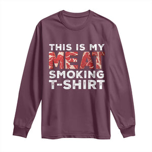 Funny This Is My Meat Smoking Long Sleeve Shirt Grilling BBQ Lover TS09 Maroon Print Your Wear