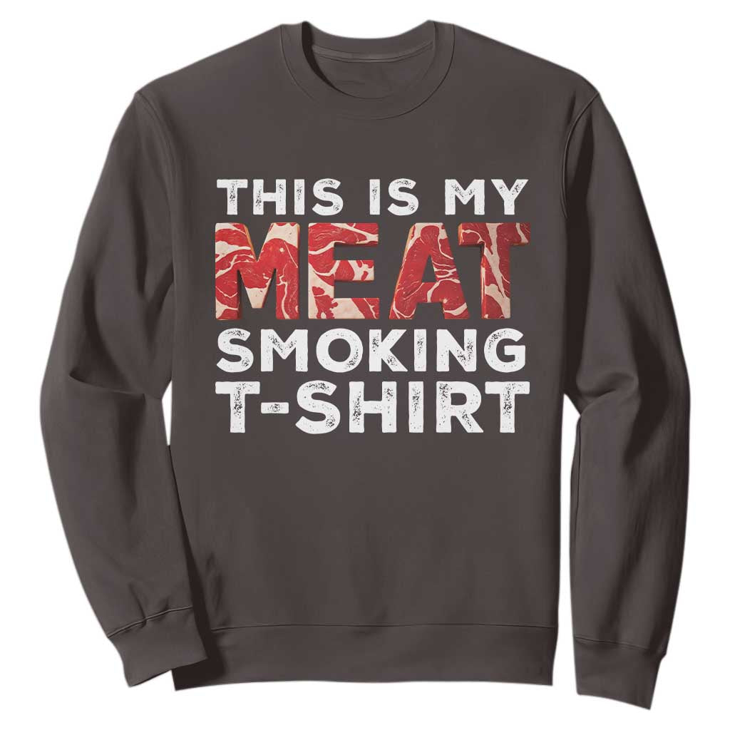 Funny This Is My Meat Smoking Sweatshirt Grilling BBQ Lover TS09 Dark Chocolate Print Your Wear