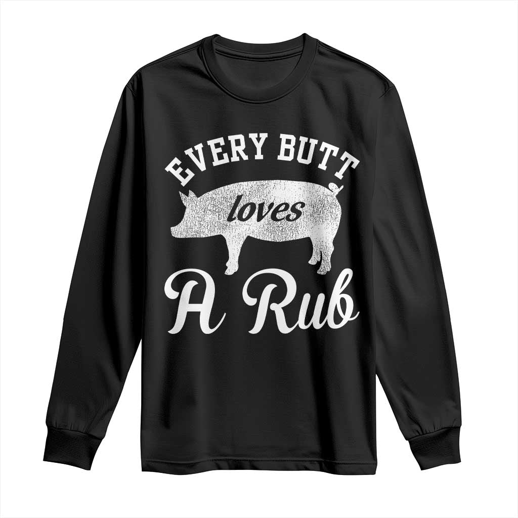 Funny Pitmaster Long Sleeve Shirt Every Butt Loves A Rub TS09 Black Print Your Wear