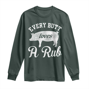 Funny Pitmaster Long Sleeve Shirt Every Butt Loves A Rub TS09 Dark Forest Green Print Your Wear