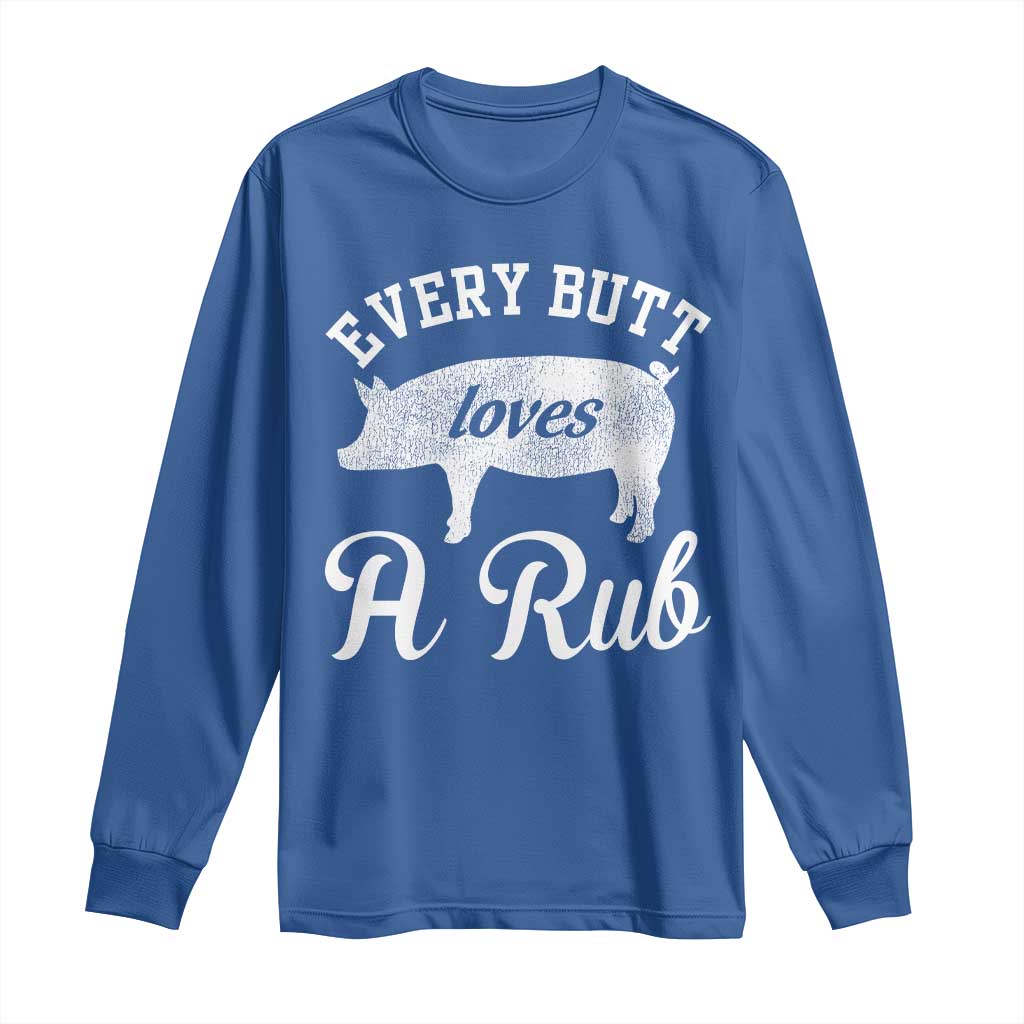 Funny Pitmaster Long Sleeve Shirt Every Butt Loves A Rub TS09 Royal Blue Print Your Wear