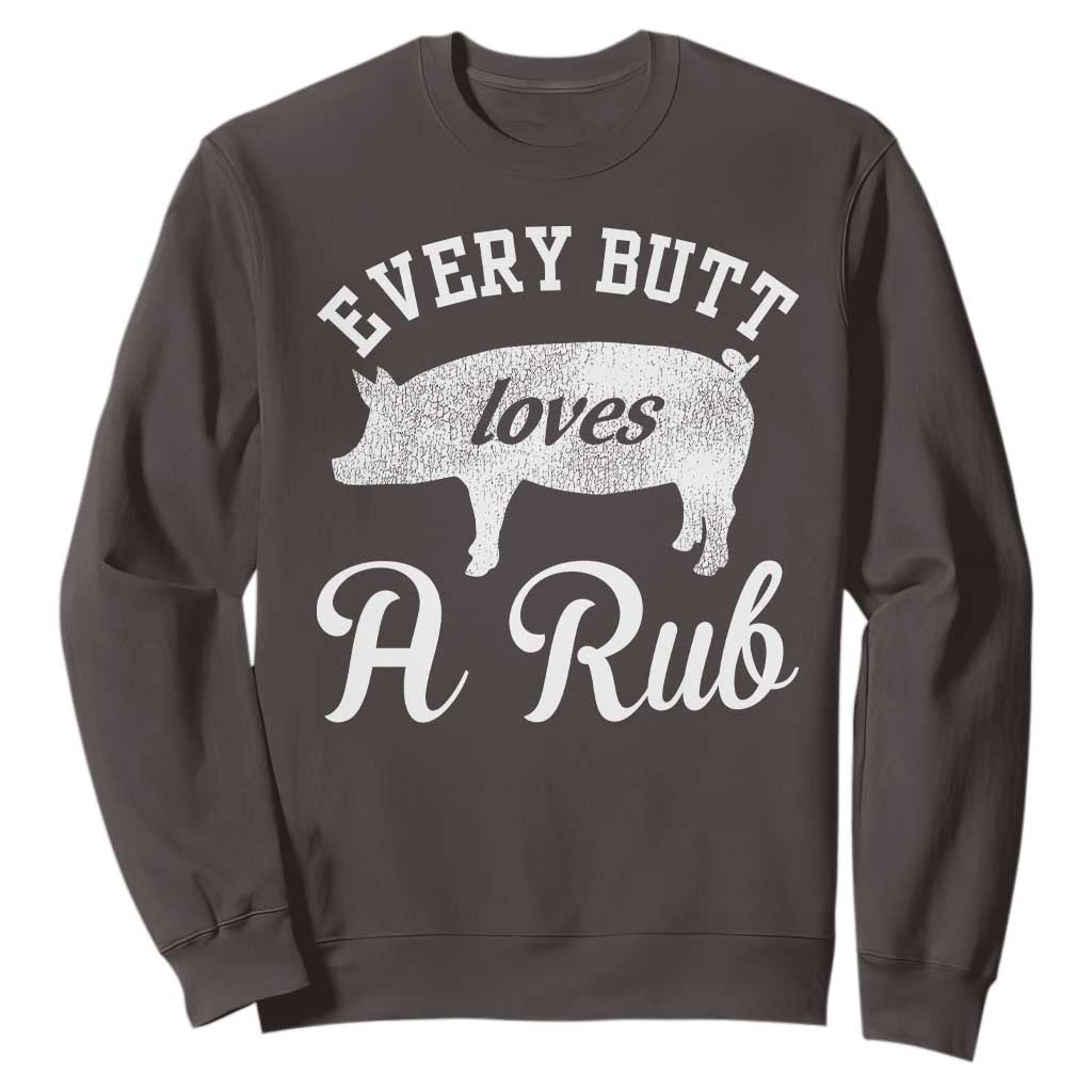 Funny Pitmaster Sweatshirt Every Butt Loves A Rub TS09 Dark Chocolate Print Your Wear