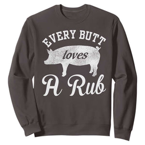 Funny Pitmaster Sweatshirt Every Butt Loves A Rub TS09 Dark Chocolate Print Your Wear