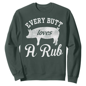 Funny Pitmaster Sweatshirt Every Butt Loves A Rub TS09 Dark Forest Green Print Your Wear