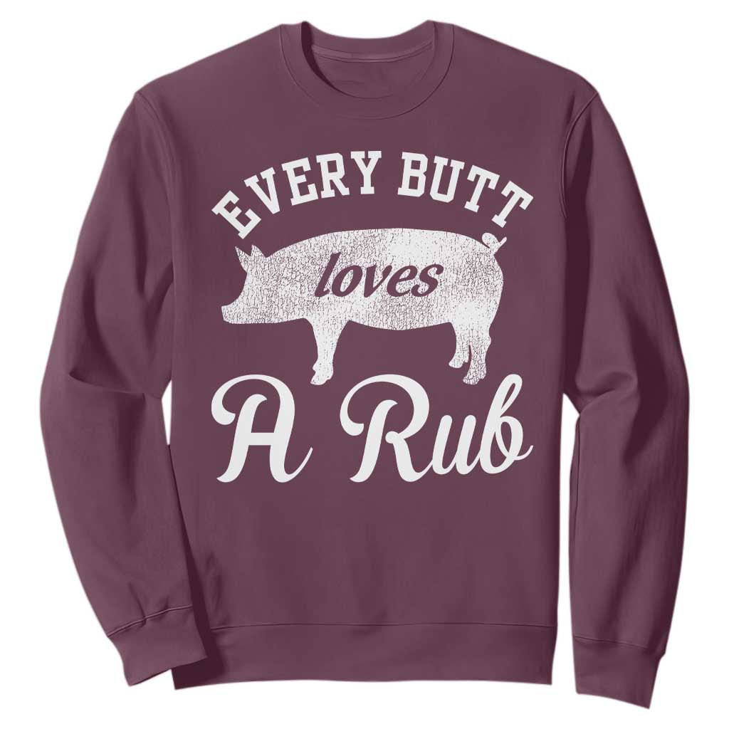 Funny Pitmaster Sweatshirt Every Butt Loves A Rub TS09 Maroon Print Your Wear