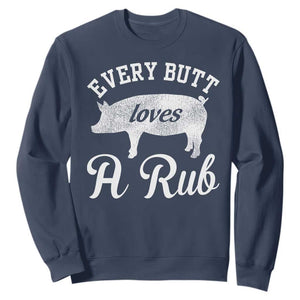 Funny Pitmaster Sweatshirt Every Butt Loves A Rub TS09 Navy Print Your Wear