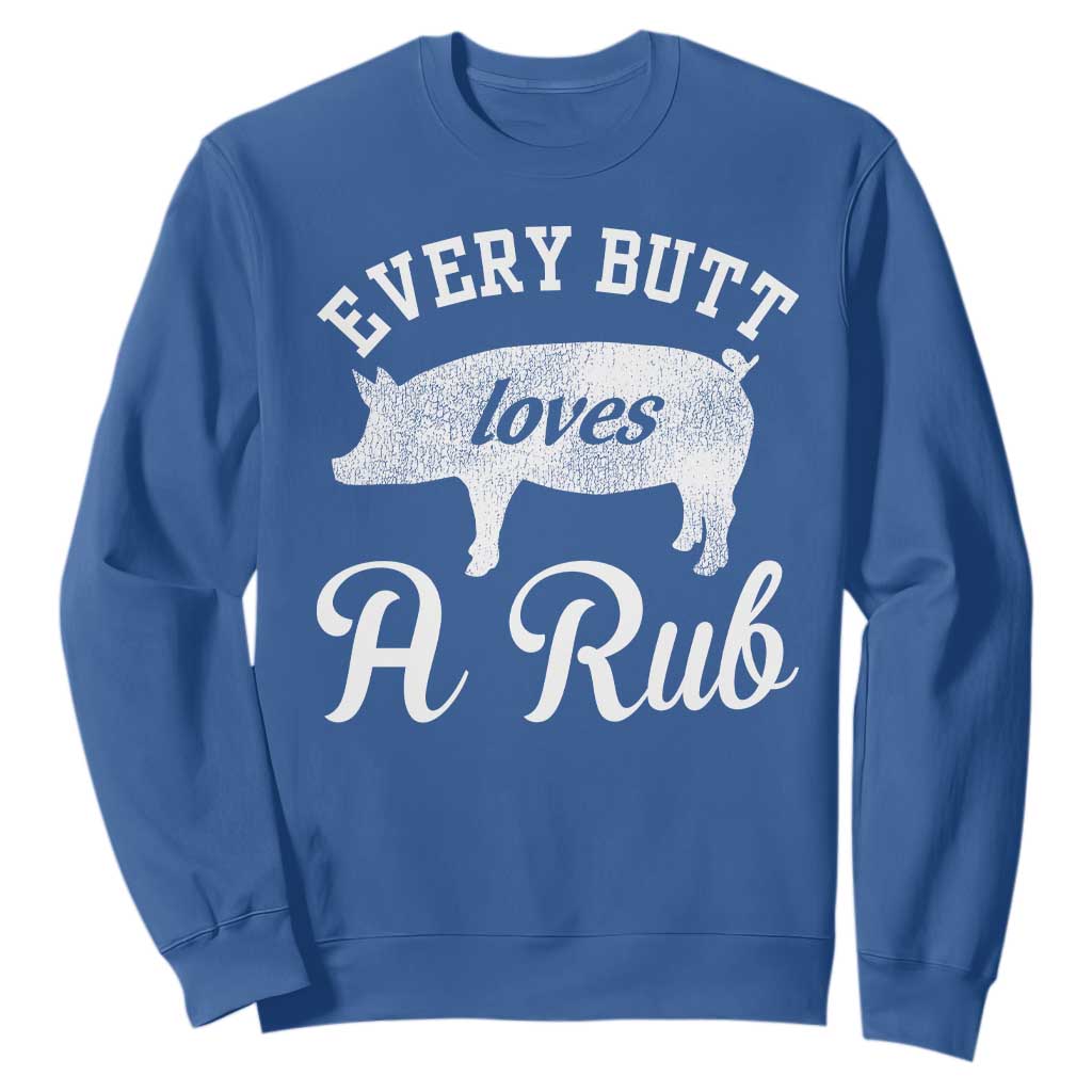 Funny Pitmaster Sweatshirt Every Butt Loves A Rub TS09 Royal Blue Print Your Wear