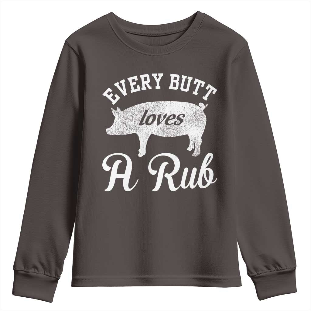 Funny Pitmaster Youth Sweatshirt Every Butt Loves A Rub TS09 Dark Chocolate Print Your Wear