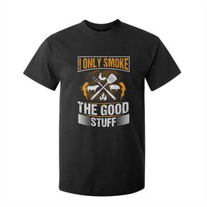 Funny BBQ Grilling Pitmaster T Shirt For Kid I Only Smoke The Good Stuff TS09 Black Print Your Wear