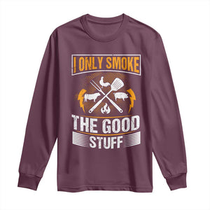 Funny BBQ Grilling Pitmaster Long Sleeve Shirt I Only Smoke The Good Stuff TS09 Maroon Print Your Wear