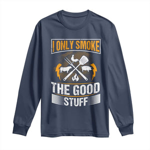 Funny BBQ Grilling Pitmaster Long Sleeve Shirt I Only Smoke The Good Stuff TS09 Navy Print Your Wear