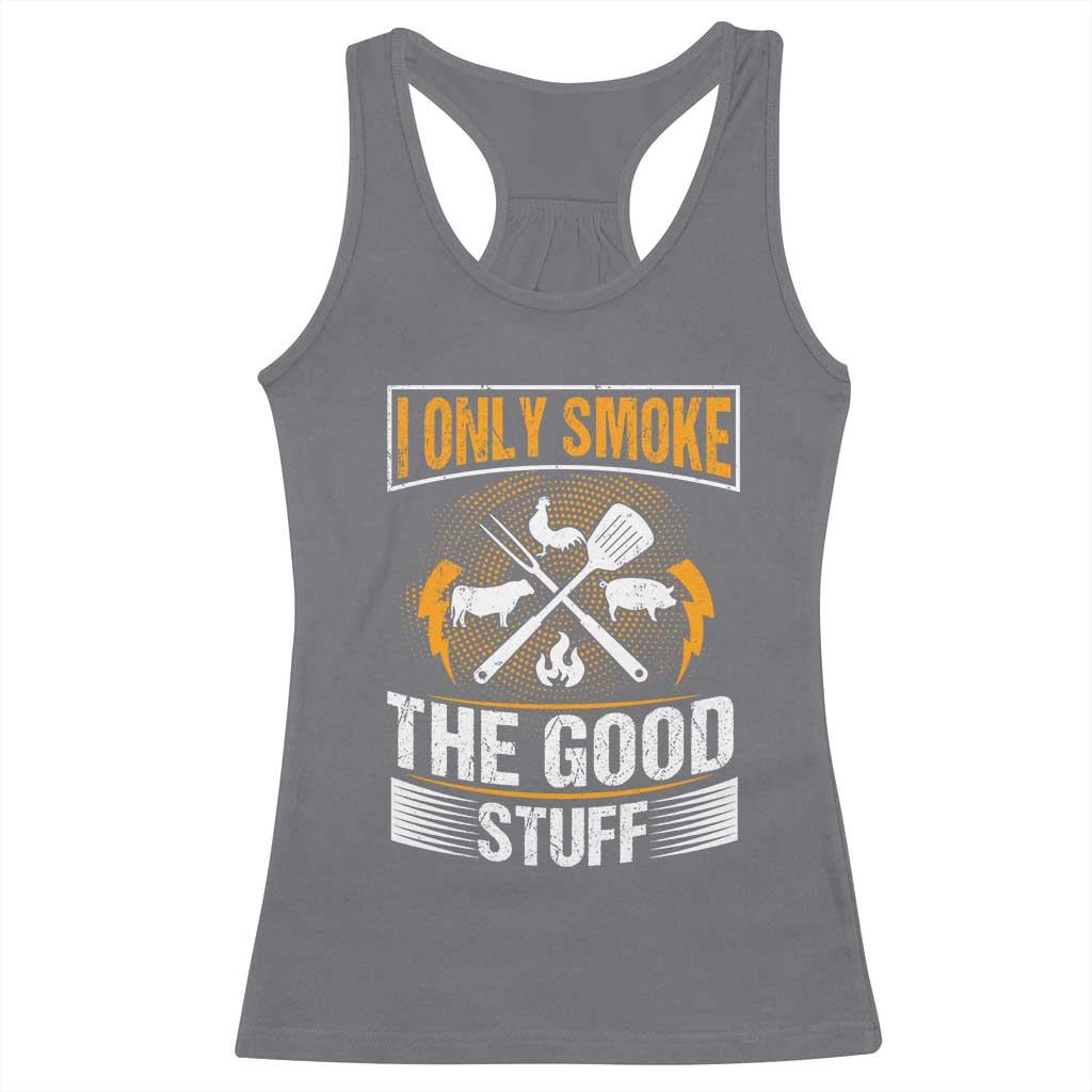 Funny BBQ Grilling Pitmaster Racerback Tank Top I Only Smoke The Good Stuff TS09 Charcoal Print Your Wear
