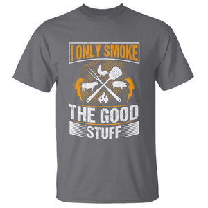 Funny BBQ Grilling Pitmaster T Shirt I Only Smoke The Good Stuff TS09 Charcoal Print Your Wear