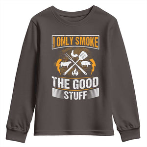 Funny BBQ Grilling Pitmaster Youth Sweatshirt I Only Smoke The Good Stuff TS09 Dark Chocolate Print Your Wear