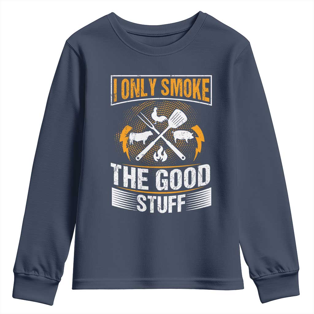 Funny BBQ Grilling Pitmaster Youth Sweatshirt I Only Smoke The Good Stuff TS09 Navy Print Your Wear