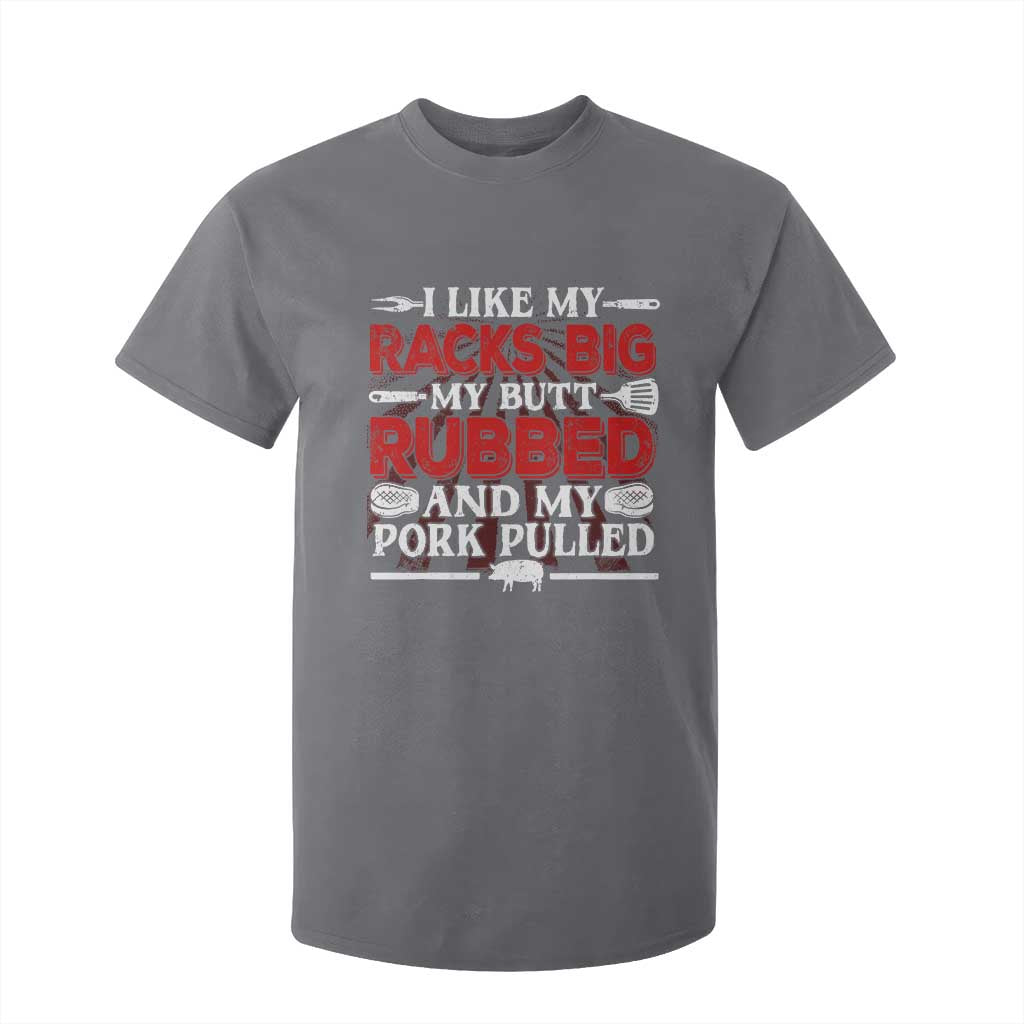 Funny BBQ Grilling Pitmaster T Shirt For Kid I Like My Racks Big My Butt Rubbed And My Pork Pulled TS09 Charcoal Print Your Wear