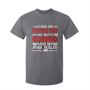 Funny BBQ Grilling Pitmaster T Shirt For Kid I Like My Racks Big My Butt Rubbed And My Pork Pulled TS09 Charcoal Print Your Wear