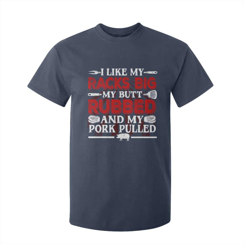 Funny BBQ Grilling Pitmaster T Shirt For Kid I Like My Racks Big My Butt Rubbed And My Pork Pulled TS09 Navy Print Your Wear
