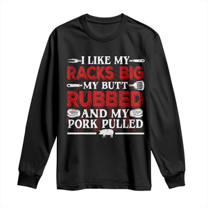 Funny BBQ Grilling Pitmaster Long Sleeve Shirt I Like My Racks Big My Butt Rubbed And My Pork Pulled TS09 Black Print Your Wear